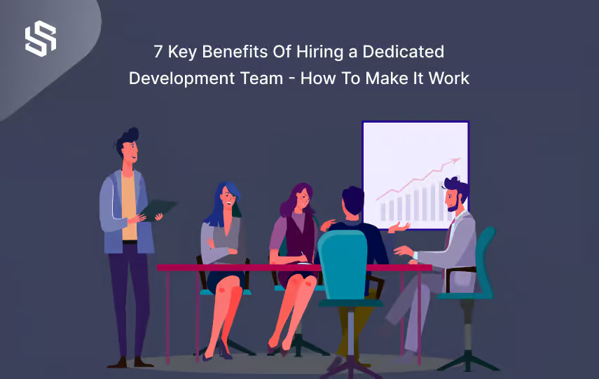 7 Key Benefits Of Hiring a Dedicated Development Team