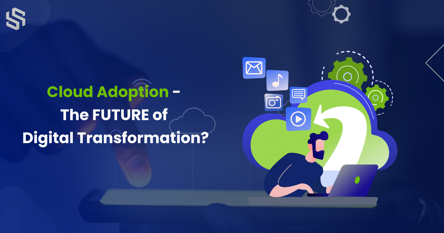 Cloud Adoption and the Future of Digital Transformation