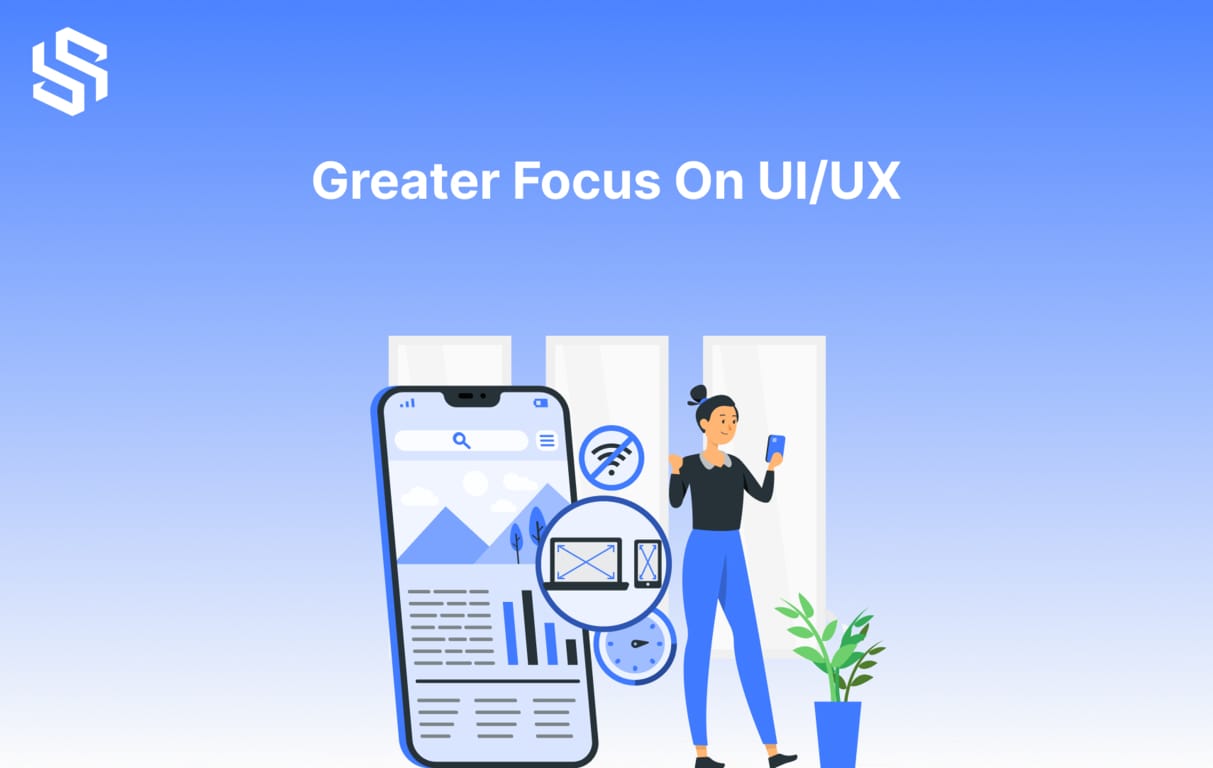 Greater Focus On UI/UX