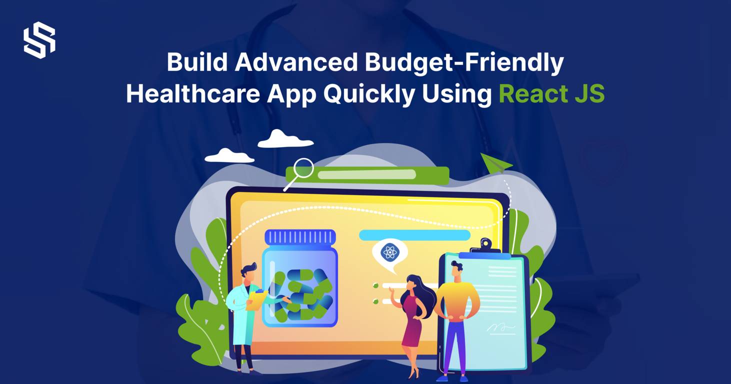 How to Build Advanced Budget-Friendly Healthcare App Quickly Using React JS