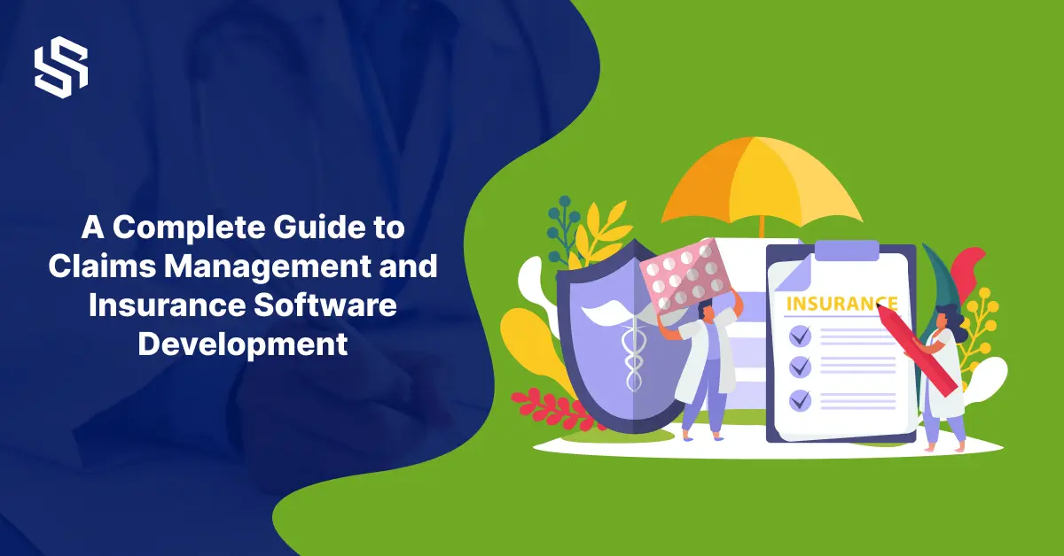 A Complete Guide to Claims Management and Insurance Software Development