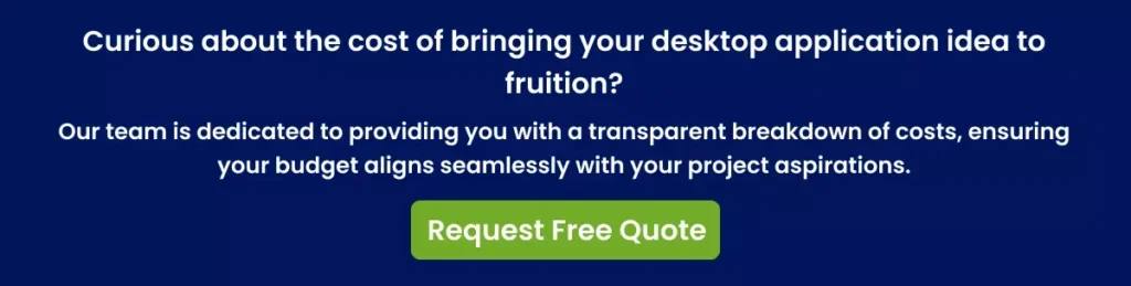 Curious about the cost of bringing your desktop application idea to fruition Curious about the cost of bringing your desktop application idea to fruition