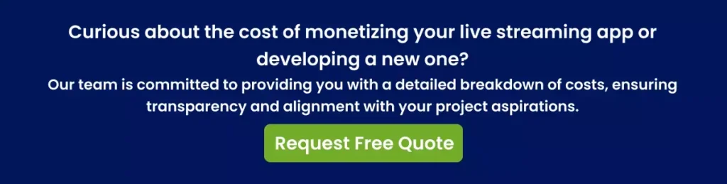 Curious about the cost of monetizing your live streaming app or developing a new one_ Curious about the cost of monetizing your live streaming app or developing a new one_