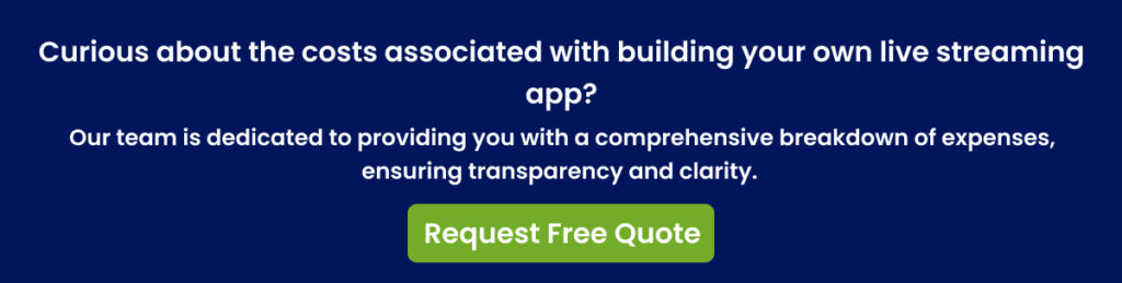 Curious about the costs associated with building your own live streaming app Curious about the costs associated with building your own live streaming app