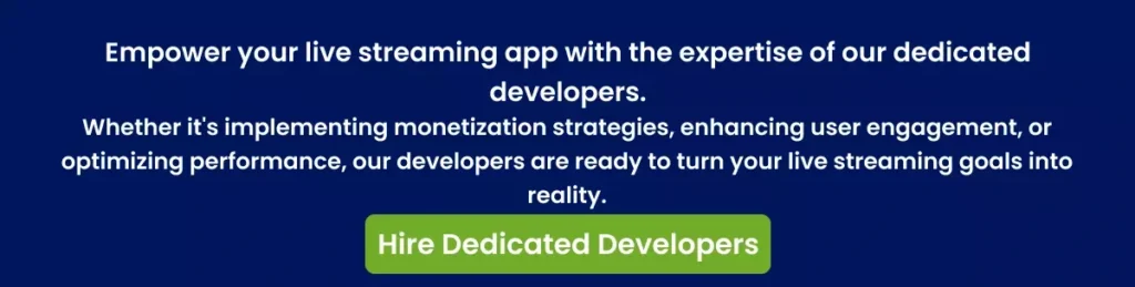 Empower your live streaming app with the expertise of our dedicated developers. Empower your live streaming app with the expertise of our dedicated developers.