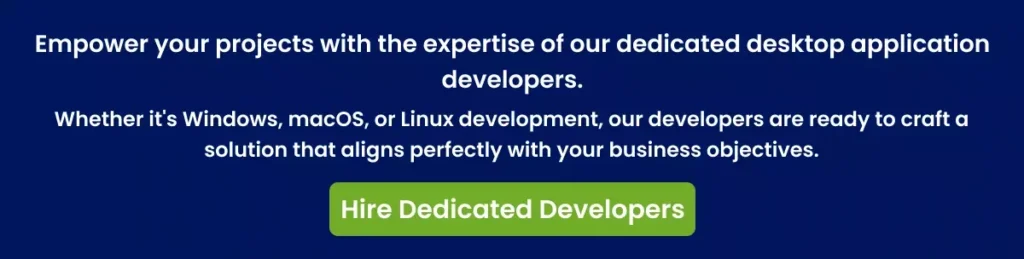 Empower your projects with the expertise of our dedicated desktop application developers Empower your projects with the expertise of our dedicated desktop application developers