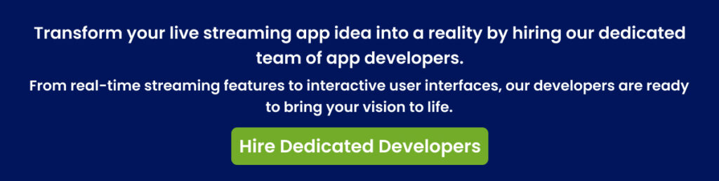 Transform your live streaming app idea into a reality by hiring our dedicated team Transform your live streaming app idea into a reality by hiring our dedicated team